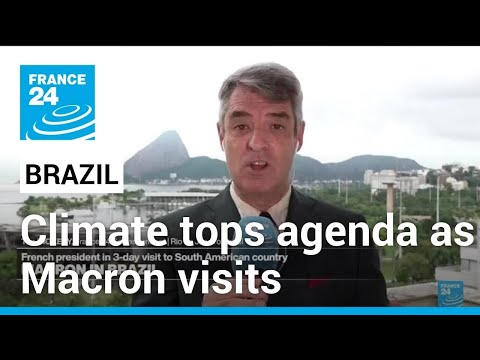 Climate change to top agenda as Macron visits Brazil • FRANCE 24 English