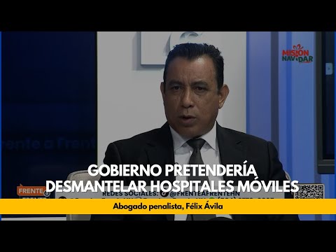 Gobierno pretendería desmantelar hospitales móviles: Félix Ávila