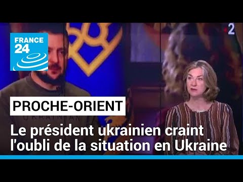 Proche-Orient : le président ukrainien craint l'oubli de la situation en Ukraine • FRANCE 24