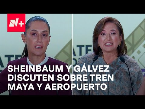 Así discutieron Sheinbaum y Gálvez sobre Tren Maya y Aeropuerto de Texcoco