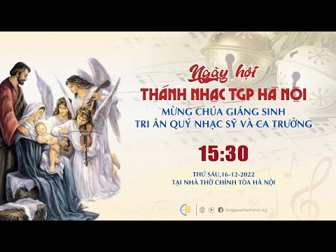 [TRỰC TIẾP] Ngày hội Thánh nhạc TGP Hà Nội mừng Chúa Giáng sinh - 15h30 thứ Sáu, 16/12/2022
