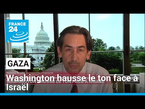 Gaza : Washington hausse le ton face à Israël • FRANCE 24