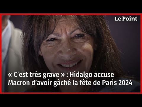 « C’est très grave » : Hidalgo accuse Macron d’avoir gâché la fête de Paris 2024