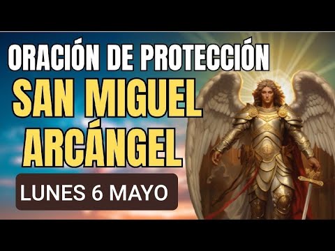 ORACIÓN A SAN MIGUEL ARCÁNGEL.  LUNES 6 DE MAYO 2024