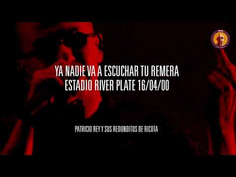 Ya nadie va a escuchar tu remera - River 16/04/00 - Patricio Rey y Sus Redonditos de Ricota [Audio]
