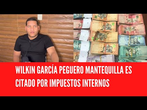 WILKIN GARCÍA PEGUERO MANTEQUILLA ES CITADO POR IMPUESTOS INTERNOS