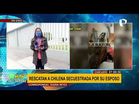 Chiclayo: rescatan a chilena que denuncia haber sido secuestrada cuatro años por su esposo