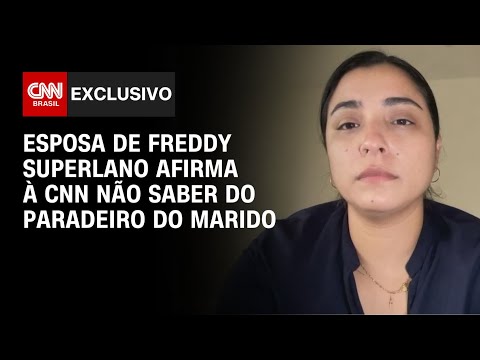 Esposa de Freddy Superlano afirma à CNN não saber do paradeiro do marido | CNN ARENA