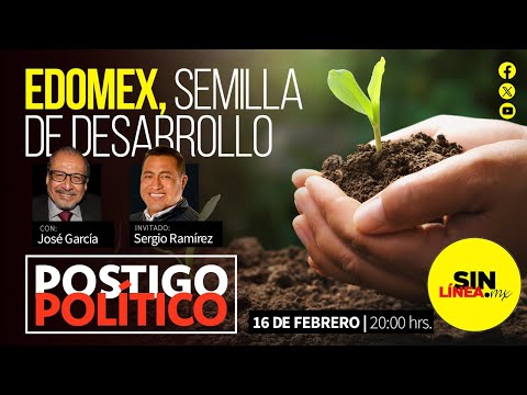 #PostigoPolítico | #EnVivo | Edomex, semilla de desarrollo