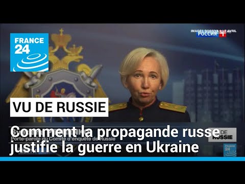 Vu de Russie : comment la propagande russe justifie la guerre en Ukraine • FRANCE 24