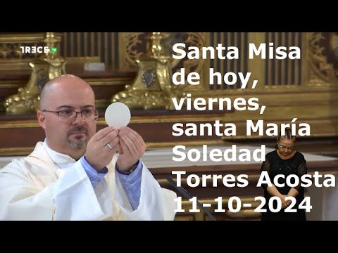 Santa Misa de hoy, viernes, santa María Soledad Torres Acosta, 11-10-2024