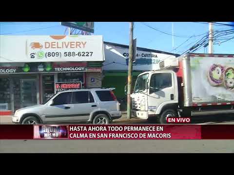 Paro: San Francisco de Macorís en calma y bajo estricta vigilancia policial