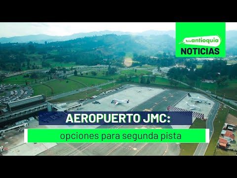 Aeropuerto JMC: opciones para segunda pista - Teleantioquia Noticias