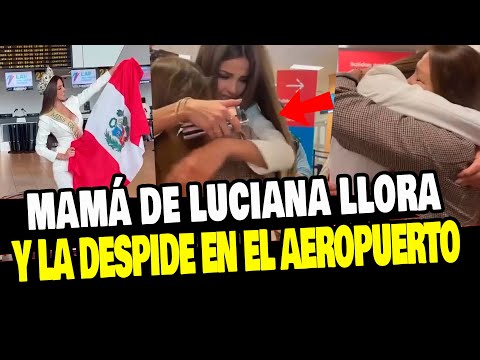 MAMÁ DE LUCIANA FUSTER LLORA AL DESPEDIRLA EN EL AEROPUERTO RUMBO A VIETNAM