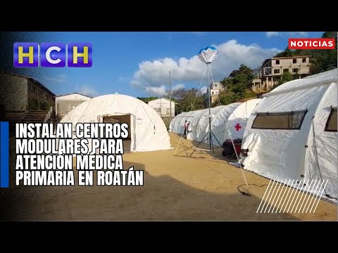 Instalan Centros Modulares para atención médica primaria en Roatán