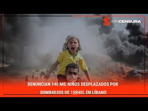 DENUNCIAN 140 mil niños DESPLAZADOS por b0mb4d30s de 1sr4?l en #Líbano