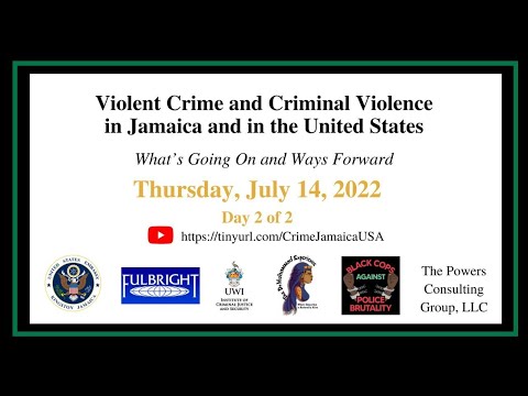 Violent Crime & Criminal Violence in Jamaica & in the United States Symposium || July 14, 2022