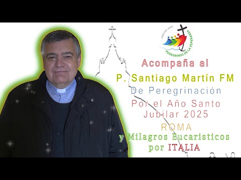 Peregrinación a Roma por el Año Santo y Milagros Eucarísticos | P. Santiago Martín FM| Magnificat.tv