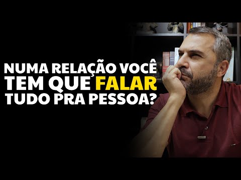 Numa relação você tem que falar tudo pra pessoa?