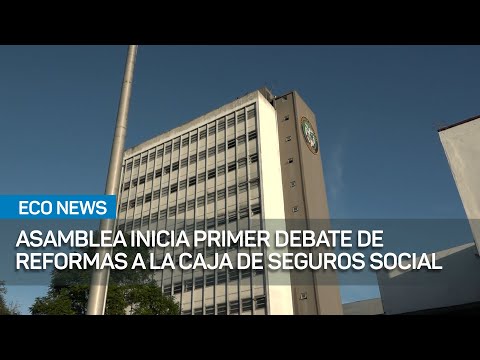 Inicia primer debate de reformas a la Caja de Seguro Social | #EcoNews