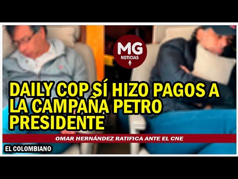 ATENCIÓN  DAILY COP SI HIZO PAGOS A CAMPAÑA DE PETRO, RATIFICA OMAR HERNÁNDEZ