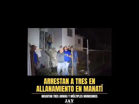 Arrestan a tres en allanamiento en Manatí