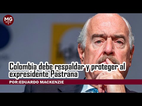 COLOMBIA DEBE RESPALDAR Y PROTEGER AL EXPRESIDENTE ANDRÉS PASTRANA || Por Eduardo Mackenzie