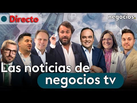 DIRECTO | NEGOCIOS TV: NOTICIAS, ÚLTIMA HORA INFORMATIVA, MERCADOS FINANCIEROS, ACTUALIDAD ECONÓMICA