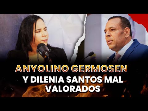 ANYOLINO GERMOSEN & DILENIA SANTOS MAL VALORADOS