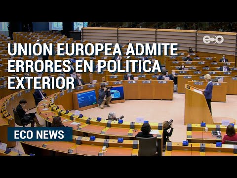 Unión Europea admitió errores en su política exterior  | ECO News