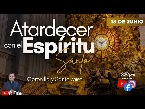 EN VIVOATARDECER CON EL ESPÍRITU SANTO I CORONILLA Y SANTA MISA I PadreOscarDeLaVega