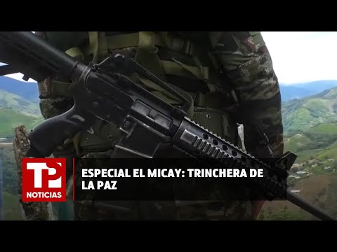 Especial El Micay: Trinchera de la paz | 07.10.23 |  2 entregas