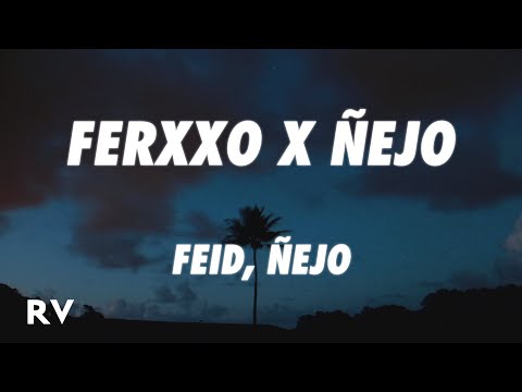 Feid, Ñejo - FERXXO X ÑEJO (Letra/Lyrics)
