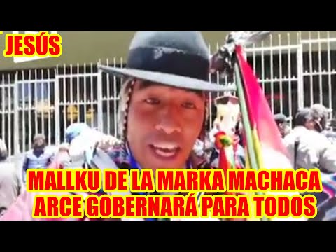 MALLKU DE LA MARKA JESÚS DE MACHACA ARCE GOBERNARÁ PARA TODOS..