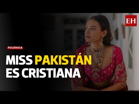 Miss Pakistán desata controversia al revelar su fe cristiana