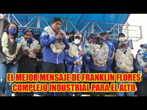 FRANKLIN FLORES VAMOS CONSTRUIR EL COMPLEJO INDUSTRIAL MÁS GRANDE DE BOLIVIA PARA LA CIUDAD DEL ALTO
