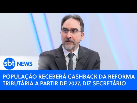 População receberá cashback da reforma tributária a partir de 2027, diz secretário
