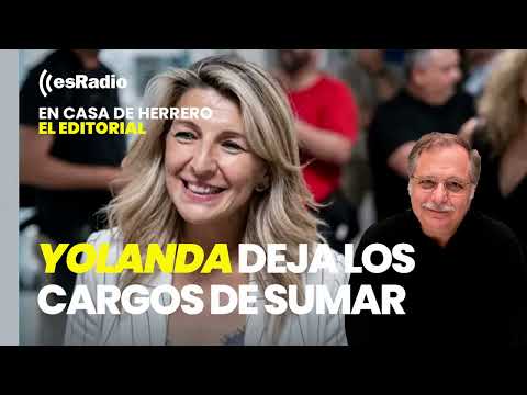 Editorial de Herrero: Yolanda Díaz deja los cargos orgánicos de Sumar pero no la vicepresidencia