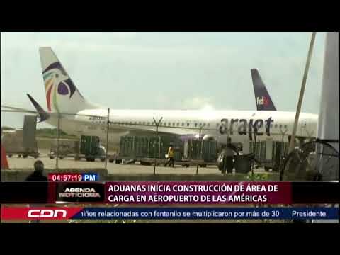 Aduanas inicia construcción de área de carga el Aeropuerto Las Américas