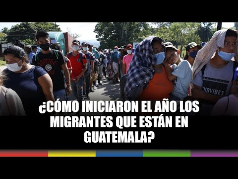 ¿Cómo iniciaron el año los migrantes que están en Guatemala?