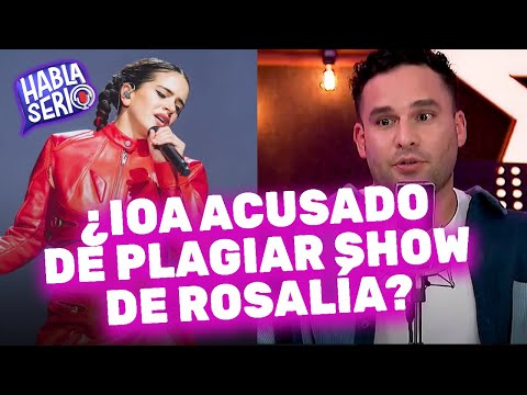 IOA: ¿por qué fue acusado de plagiar show de Rosalía? - HABLA SERIO