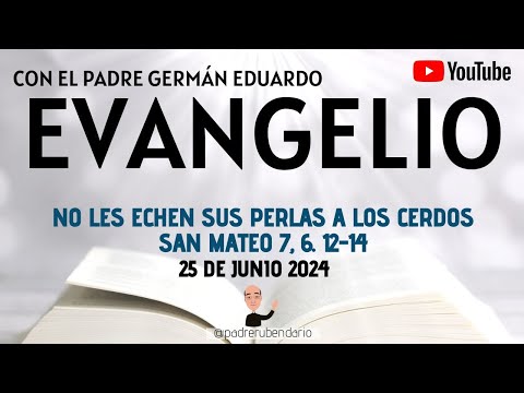 EVANGELIO DE HOY, MARTES 25 DE JUNIO 2024  CON EL PADRE GERMÁN EDUARDO