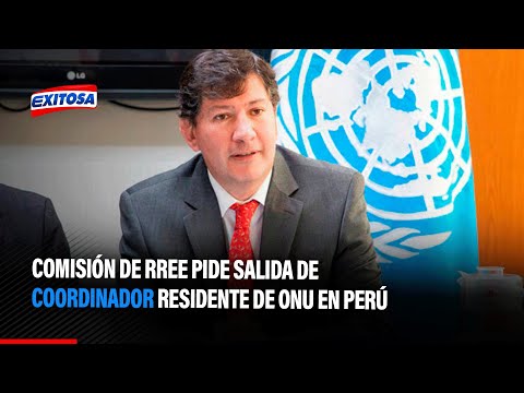 Comisión de RREE pide salida de coordinador residente de ONU en Perú