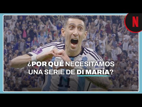 ¿Por qué necesitamos una serie de Di María? | Netflix Argentina