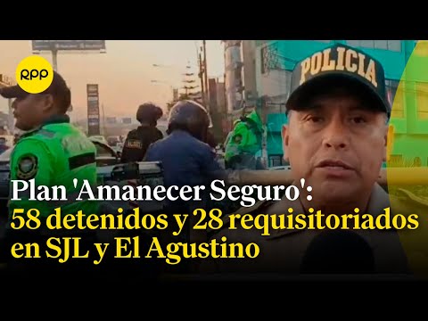 SJL y El Agustino: Balance del plan de operaciones 'Amanecer Seguro'