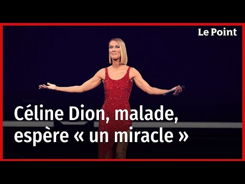 Céline Dion, malade, espère « un miracle »