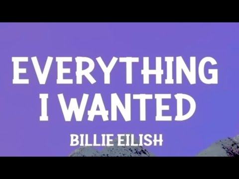 *Everything I wanted Billie Eilish* (1 hour)