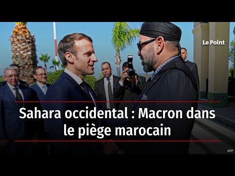 Sahara occidental : Macron dans le piège marocain