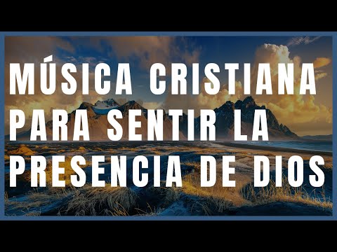 Música Cristiana Para Sentir La Presencia de Dios // Hermosas Alabanzas Cristianas De Adoracion