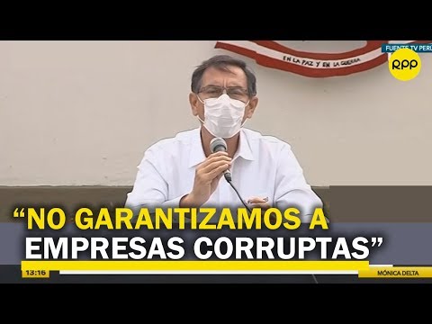 Vizcarra: “Este gobierno no está para garantizar a empresas corruptas”